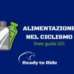 Alimentazione nel ciclismo: la dieta del ciclista non esiste Alimentazione nel ciclismo: linee guida UCI
